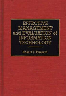 Effective Management and Evaluation of Information Technology - Robert J. Thierauf - cover