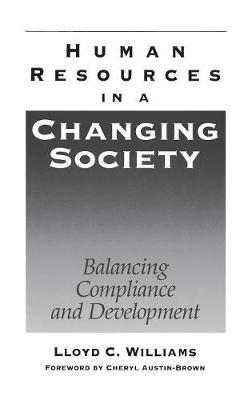 Human Resources in a Changing Society: Balancing Compliance and Development - Lloyd C. Williams - cover