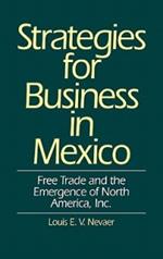 Strategies for Business in Mexico: Free Trade and the Emergence of North America, Inc.