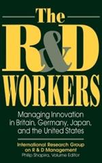 The R&D Workers: Managing Innovation in Britain, Germany, Japan, and the United States