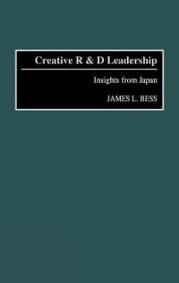 Creative R & D Leadership: Insights from Japan - James L. Bess - cover