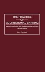 The Practice of Multinational Banking: Macro-Policy Issues and Key International Concepts, 2nd Edition