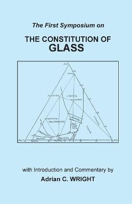 The Constitution of Glass: The First Symposium on the Constitution of Glass - Adrian C Wright - cover