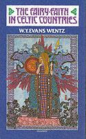 The Fairy Faith in Celtic Countries - W. Y. Evans-Wentz - cover