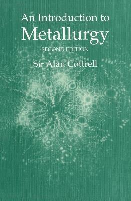 An Introduction to Metallurgy, Second Edition - Sir Alan Cottrell - cover