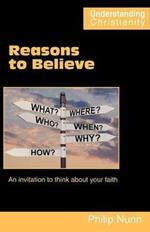 Reasons to Believe: An Invitation to Think About Your Faith