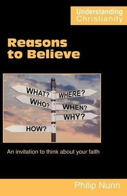 Reasons to Believe: An Invitation to Think About Your Faith - Philip Nunn - cover