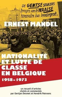 Nationalite Et Lutte de Classe En Belgique 1958-1973 - Ernest Mandel,Gertjan Desmet,Hendrik Patroons - cover