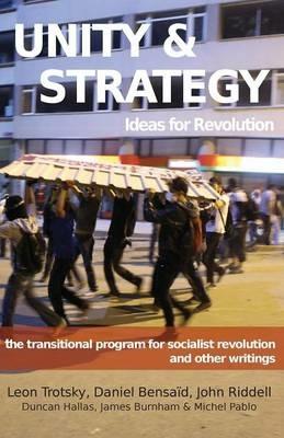 Unity & Strategy: Ideas for Revolution / The Transitional Program for Socialist Revolution and Other Writings - Leon Trotsky,Daniel Bensaid,Duncan Hallas - cover