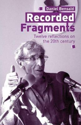 Recorded Fragments: Twelve reflections on the 20th century with Daniel Bensaid - Daniel Bensaid - cover