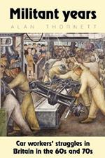 Militant Years: Car Workers' Struggles in Britain in the 60s and 70s