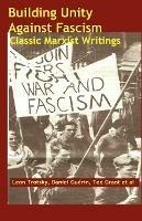 Building Unity Against Fascism: Classic Marxist Writings - Leon Trotsky,Daniel Guerin,Ted Grant - cover