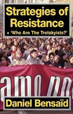 Strategies of Resistance & 'Who Are the Trotskyists?' - Daniel Bensaid - cover