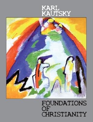 Foundations of Christianity: A Study in Christian Origins - Karl Kautsky - cover