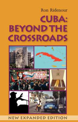 Cuba: Beyond the Crossroads. New Expanded Edition - Ron, Ridenour - cover