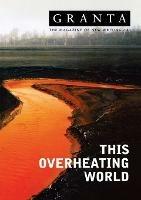 Granta 83: This Overheating World