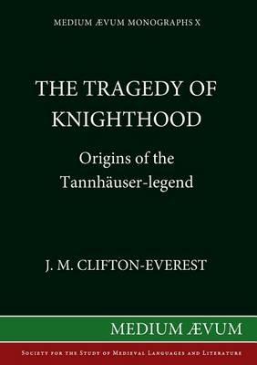 Tragedy of Knighthood: Origins of the Tannhauser Legend - J.M.Clifton- Everest - cover