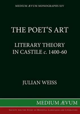 Poet's Art: Literary Theory in Castile, c.1400-60 - Julian Weiss - cover