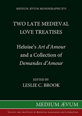 Two Late Medieval Love Treatises: Heloise's "Art d'Amour" and a Collection of "Demandes d'Amour" - cover