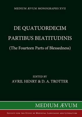 De Quatuordecim Partibus Beatitudinis (The Fourteen Parts of Blessedness): Chapter 5 of "Dicta Anselmis" by Alexander of Canterbury, with Anselmian Interpolations - The Latin, Middle English ("The Joys of Paradise") and Anglo-Norman Versions in Lichfield Cathedral Library MS.16, ff.190r-247v - Avril Henry,D. A. Trotter - cover