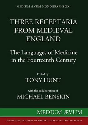 Three Receptaria from Medieval England: The Languages of Medicine in the Fourteenth Century - Tony Hunt,Michael Benskin - cover