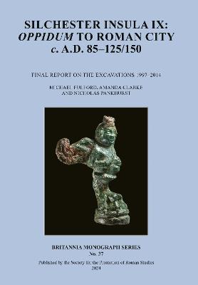 Silchester Insula IX: Oppidum to Roman City C. A.D. 85-125/150: Final Report on the Excavations 1997-2014 - Michael Fulford,Amanda Clarke,Nicholas Pankhurst - cover