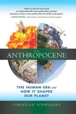 The Anthropocene: The Human Era and How it Shapes Our Planet - Christian Schwägerl - cover