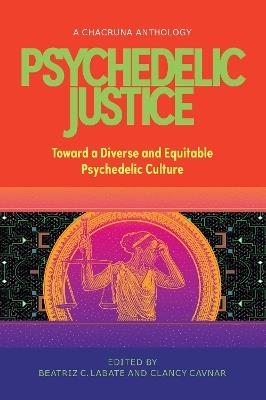 Psychedelic Justice: Toward a Diverse and Equitable Psychedelic Culture - cover