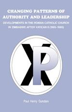 Changing Patterns of Authority and Leadership: Developments in the Roman Catholic Church in Zimbabwe After Vatican II (1965-1985)
