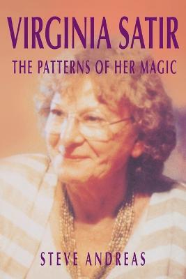 Virginia Satir - The Patterns Of Her Magic - Steve Andreas - cover