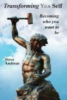 Transforming Your Self: Becoming Who You Want to Be - Steve Andreas - cover