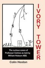 Ivory Tower: The Curious Cases of Professor Colmes as told by his loyal assistant William Hobson A.B.D.