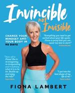 Invincible Not Invisible: Change Your Body and Mindset in 90 Days