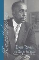 Deep River and the Negro Spiritual Speaks of Life and Death - Howard Thurman - cover