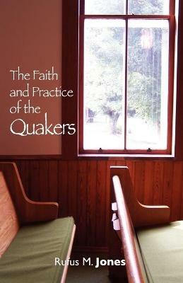 Faith and Practice of the Quakers - Rufus M. Jones - cover