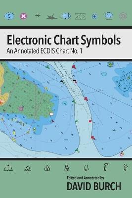 Electronic Chart Symbols: An Annotated ECDIS Chart No. 1 - David Burch - cover