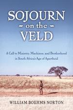 Sojourn on the Veld: A Call to Mission, Machines, and Brotherhood in South Africa's Age of Apartheid