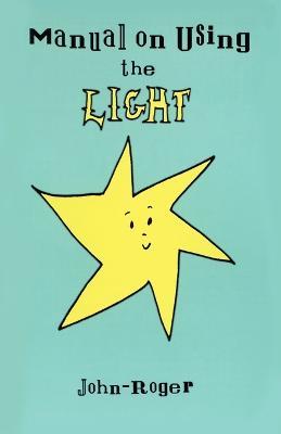 Manual on Using the Light - John Roger - cover