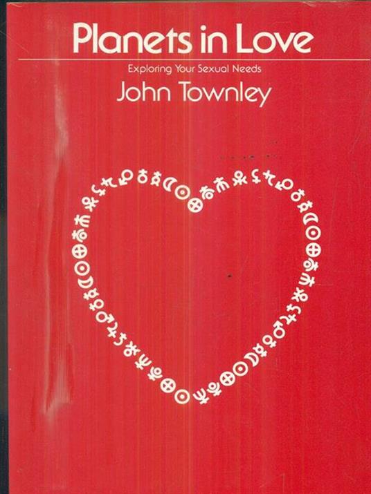 Planets in Love: Exploring Your Emotional and Sexual Needs - John Townley - cover