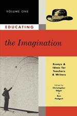 Educating the Imagination: Essays & Ideas for Teachers & Writers Volume Two