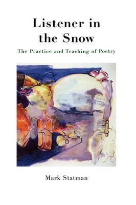Listener in the Snow: The Practice and Teaching of Poetry - Mark Statman - cover