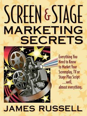 Screen and Stage Marketing Secrets - James Russell - cover