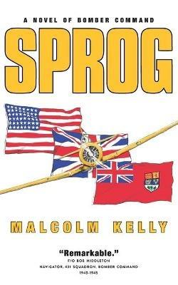 Sprog: A Novel of Bomber Command - Malcolm Kelly - cover
