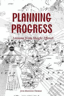 Planning Progress: Lessons from Shoghi Effendi - June Manning Thomas - cover