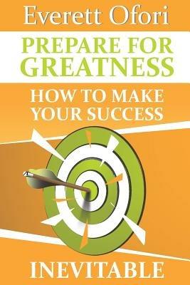 Prepare for Greatness: How to Make Your Success Inevitable - Everett Ofori - cover