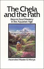 The Chela and the Path: Keys to Soul Mastery in the Aquarian Age