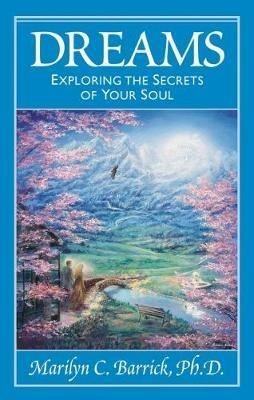 Dreams: Exploring the Secrets of Your Soul - Marilyn C. Barrick - cover