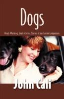 Dogs: Heart-Warming, Soul-Stirring Stories of Our Canine Companions - John Cali - cover