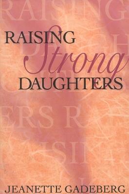 Raising Strong Daughters - Jeanette Gadeberg - cover