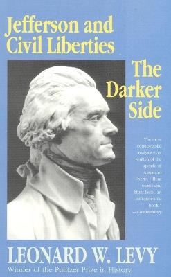 Jefferson and Civil Liberties: The Darker Side - Leonard W. Levy - cover